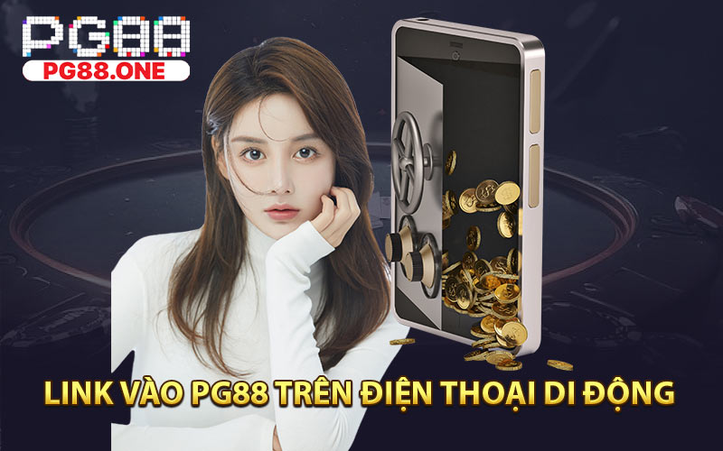 Link Vào PG88 Trên Điện Thoại Di Động