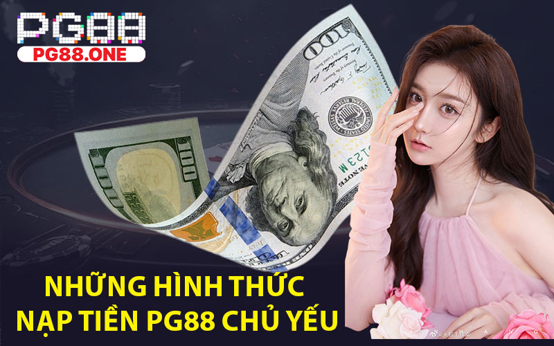 Những hình thức nạp tiền PG88 chủ yếu